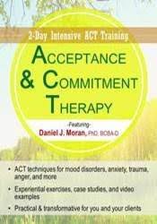 Daniel J Moran – Acceptance & Commitment Therapy, 2-Day Intensive ACT Training
