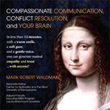 Mark Waldman – Compassionate Communication – Conflict Resolution and your Brain
