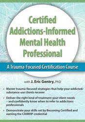 J. Eric Gentry – 2-Day – Certified Addiction-Be informed Mental Health Professional – A Trauma-Focused Certification
