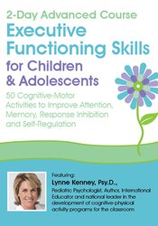 Lynne Kenney – 2-Day Advanced Course – Executive Functioning Skills for Children & Adolescents – 50 Cognitive-Motor Activities to Improve Attention, Memory, Response Inhibition and Self-Regulation