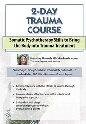 Manuela Mischke-Reeds – 2-Day Trauma Course – Somatic Psychotherapy Skills to Bring the Body into Trauma Treatment