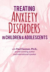 Paul Foxman – 2-Day Certification Training – Treating Anxiety Disorders in Children & Adolescents