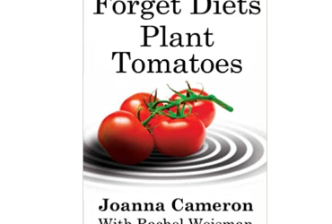 Joanna Cameron – Rachel Weisman – Forget Diets Plant Tomatoes: 37 Exercises, 7 Steps to stop emotional eating