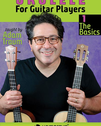 Adam Traum – Ukulele for Guitar Players: 1. The Basics