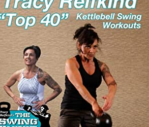 Tracy Reifkind – “Top 40” Kettlebell Swing Workouts