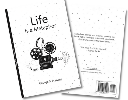 George S. Pransky - Life is a metaphor: metaphors, Stories and Musings for the Heart