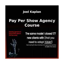 Joel Kaplan – Pay Per Show Agency Course